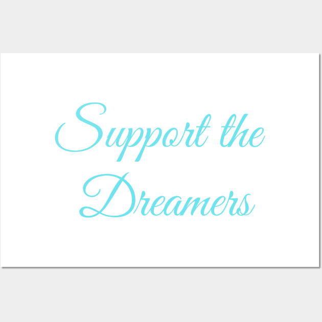 Support the Dreamers Wall Art by GrayDaiser